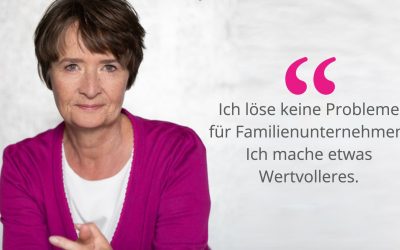 Ich löse keine Probleme für Familienunternehmen. Ich mache etwas Wertvolleres.